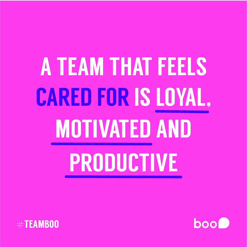 A Team that Feels Cared for is Loyal Motivated and Productive